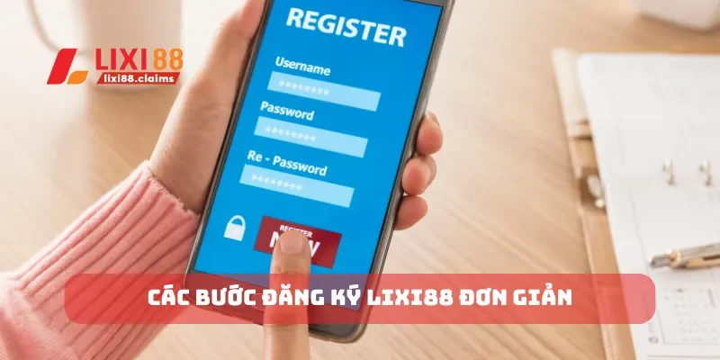 Các bước đăng ký Lixi88 đơn giản