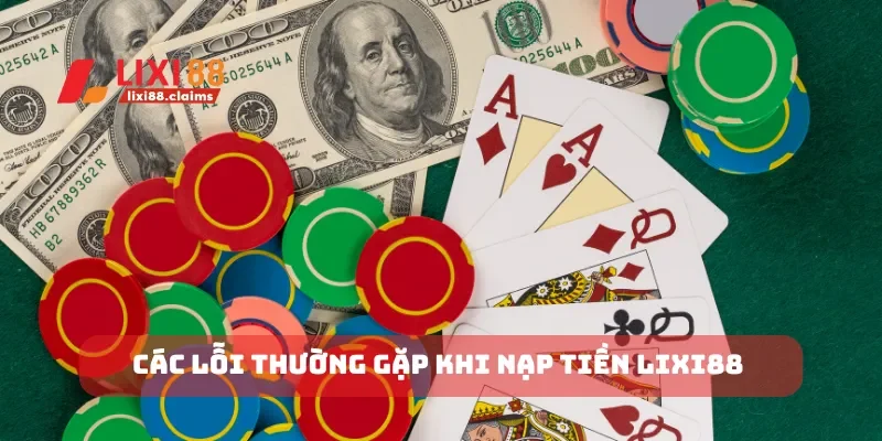 Các lỗi thường gặp khi nạp tiền Lixi88