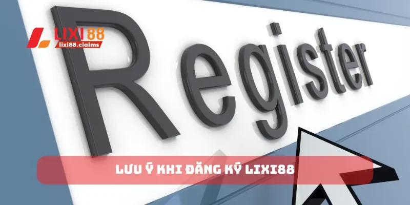 Lưu ý khi đăng ký Lixi88